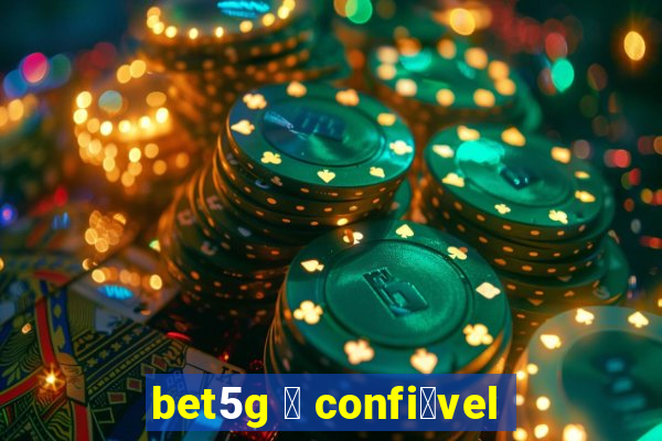 bet5g 茅 confi谩vel